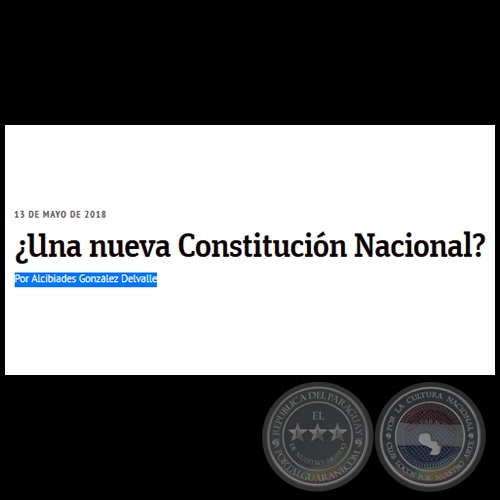 UNA NUEVA CONSTITUCIN NACIONAL? - Por ALCIBIADES GONZLEZ DELVALLE